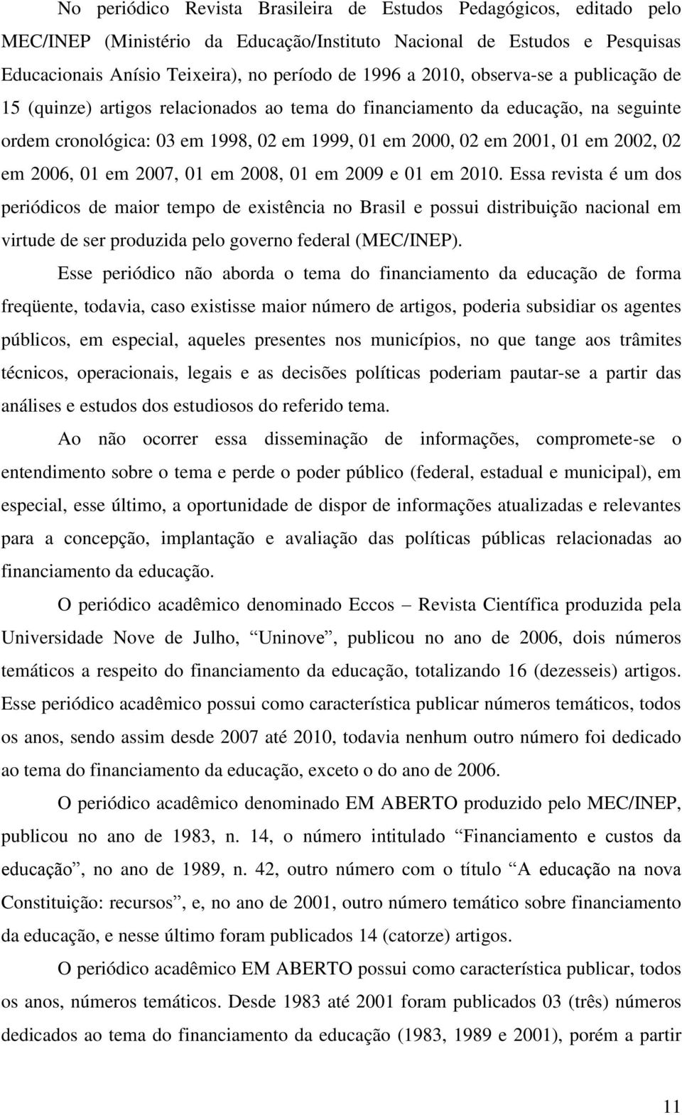 em 2006, 01 em 2007, 01 em 2008, 01 em 2009 e 01 em 2010.