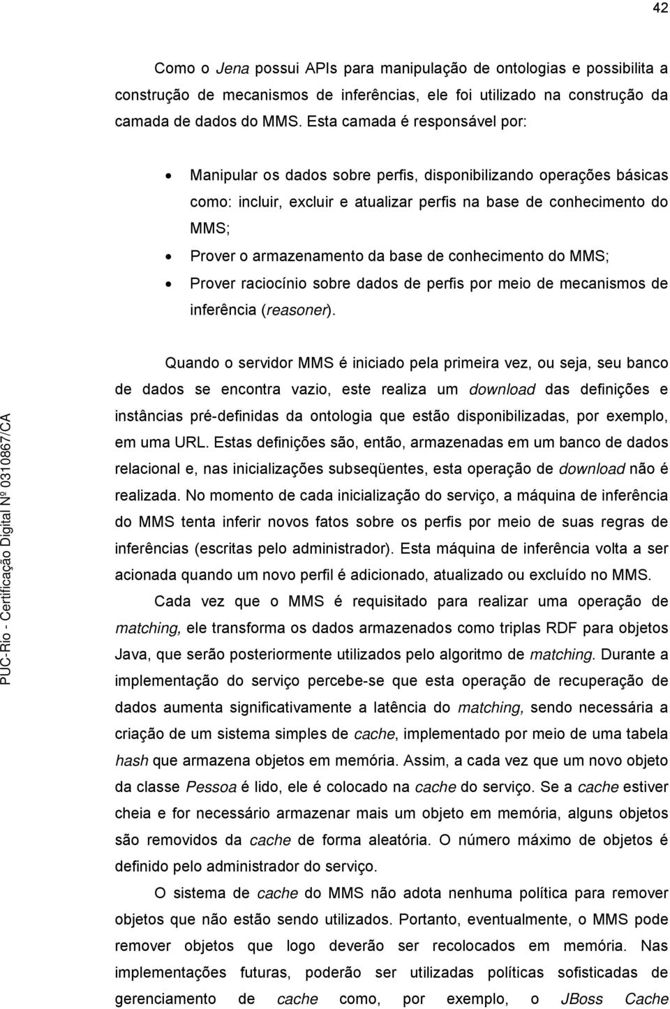 base de conhecimento do MMS; Prover raciocínio sobre dados de perfis por meio de mecanismos de inferência (reasoner).