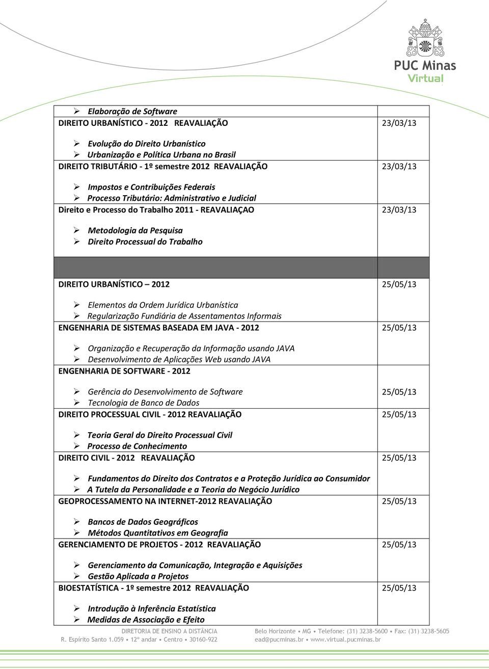 Elementos da Ordem Jurídica Urbanística Regularização Fundiária de Assentamentos Informais ENGENHARIA DE SISTEMAS BASEADA EM JAVA - 2012 Organização e Recuperação da Informação usando JAVA