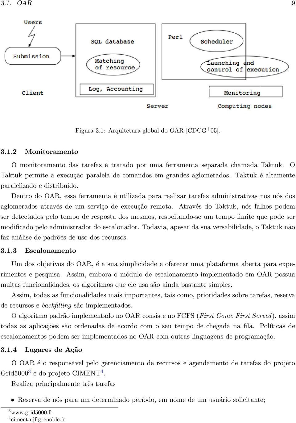 Dentro do OAR, essa ferramenta é utilizada para realizar tarefas administrativas nos nós dos aglomerados através de um serviço de execução remota.