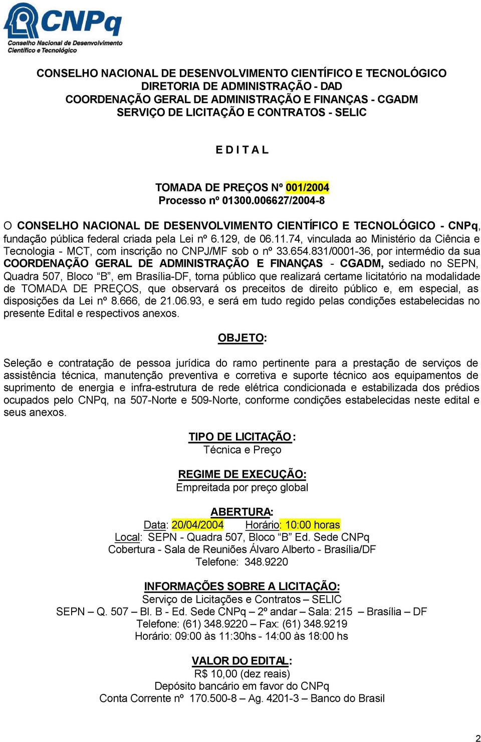 74, vinculada ao Ministério da Ciência e Tecnologia - MCT, com inscrição no CNPJ/MF sob o nº 33.654.