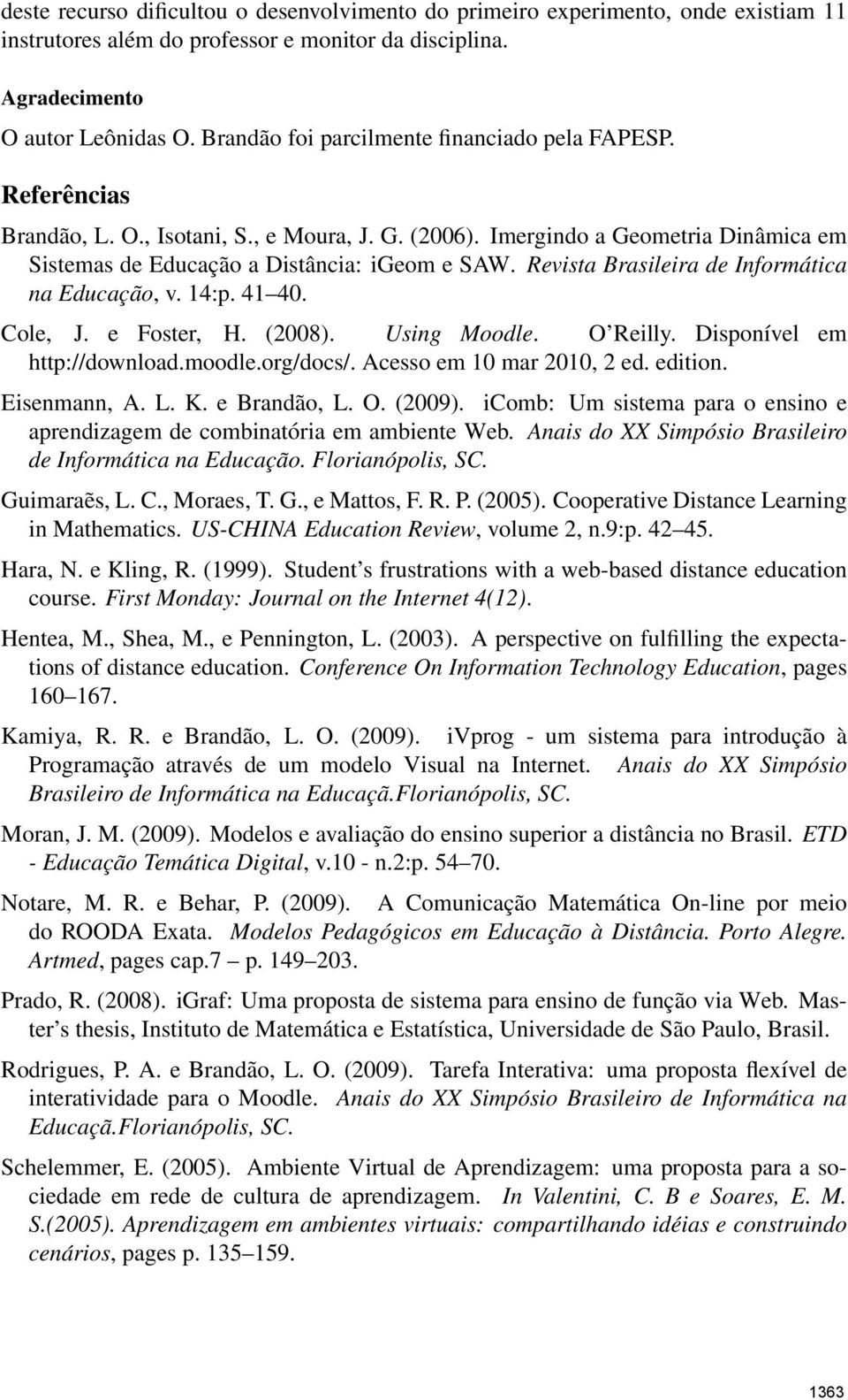 Revista Brasileira de Informática na Educação, v. 14:p. 41 40. Cole, J. e Foster, H. (2008). Using Moodle. O Reilly. Disponível em http://download.moodle.org/docs/. Acesso em 10 mar 2010, 2 ed.