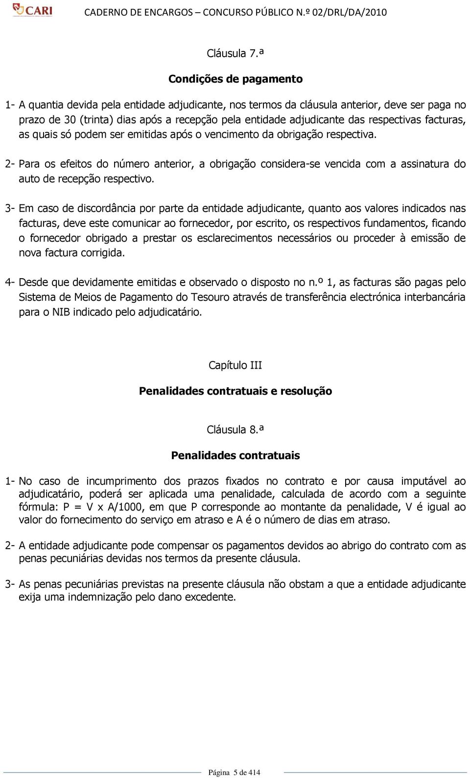 respectivas facturas, as quais só podem ser emitidas após o vencimento da obrigação respectiva.