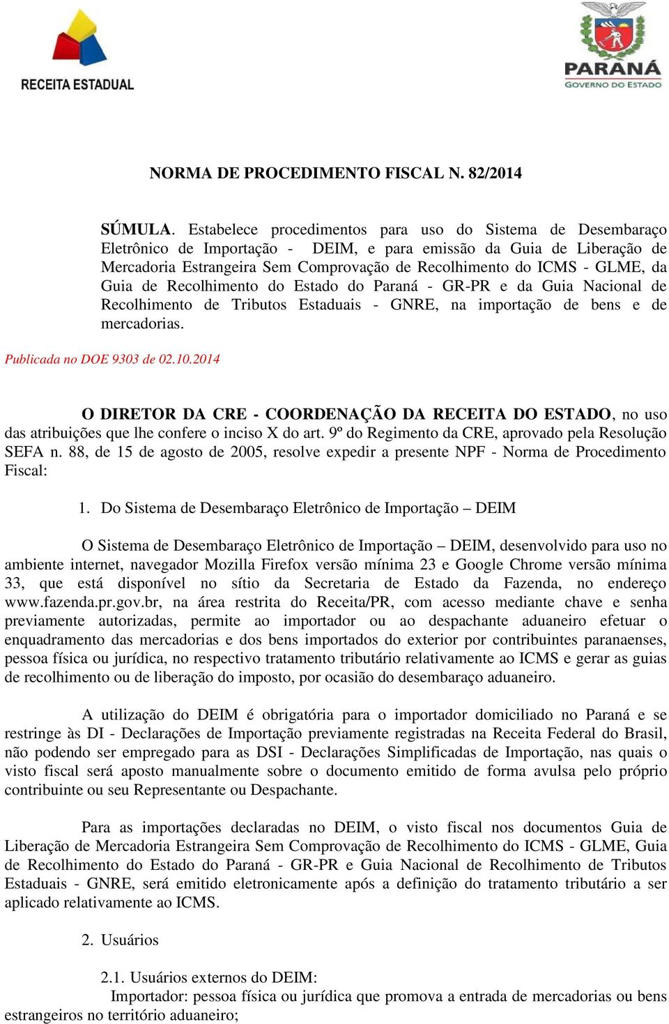 GLME, da Guia de Recolhimento do Estado do Paraná - GR-PR e da Guia Nacional de Recolhimento de Tributos Estaduais - GNRE, na importação de bens e de mercadorias. Publicada no DOE 9303 de 02.10.