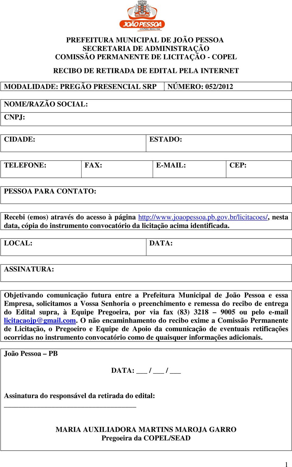 LOCAL: DATA: ASSINATURA: Objetivando comunicação futura entre a Prefeitura Municipal de João Pessoa e essa Empresa, solicitamos a Vossa Senhoria o preenchimento e remessa do recibo de entrega do