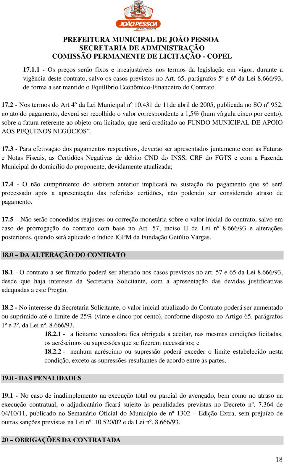 431 de 11de abril de 2005, publicada no SO nº 952, no ato do pagamento, deverá ser recolhido o valor correspondente a 1,5% (hum vírgula cinco por cento), sobre a fatura referente ao objeto ora