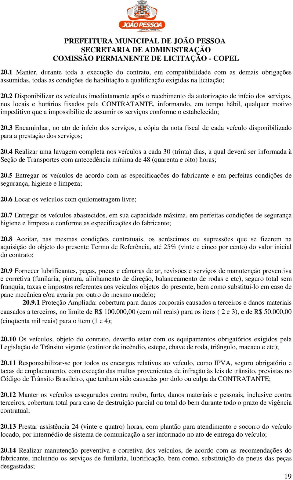 impeditivo que a impossibilite de assumir os serviços conforme o estabelecido; 20.