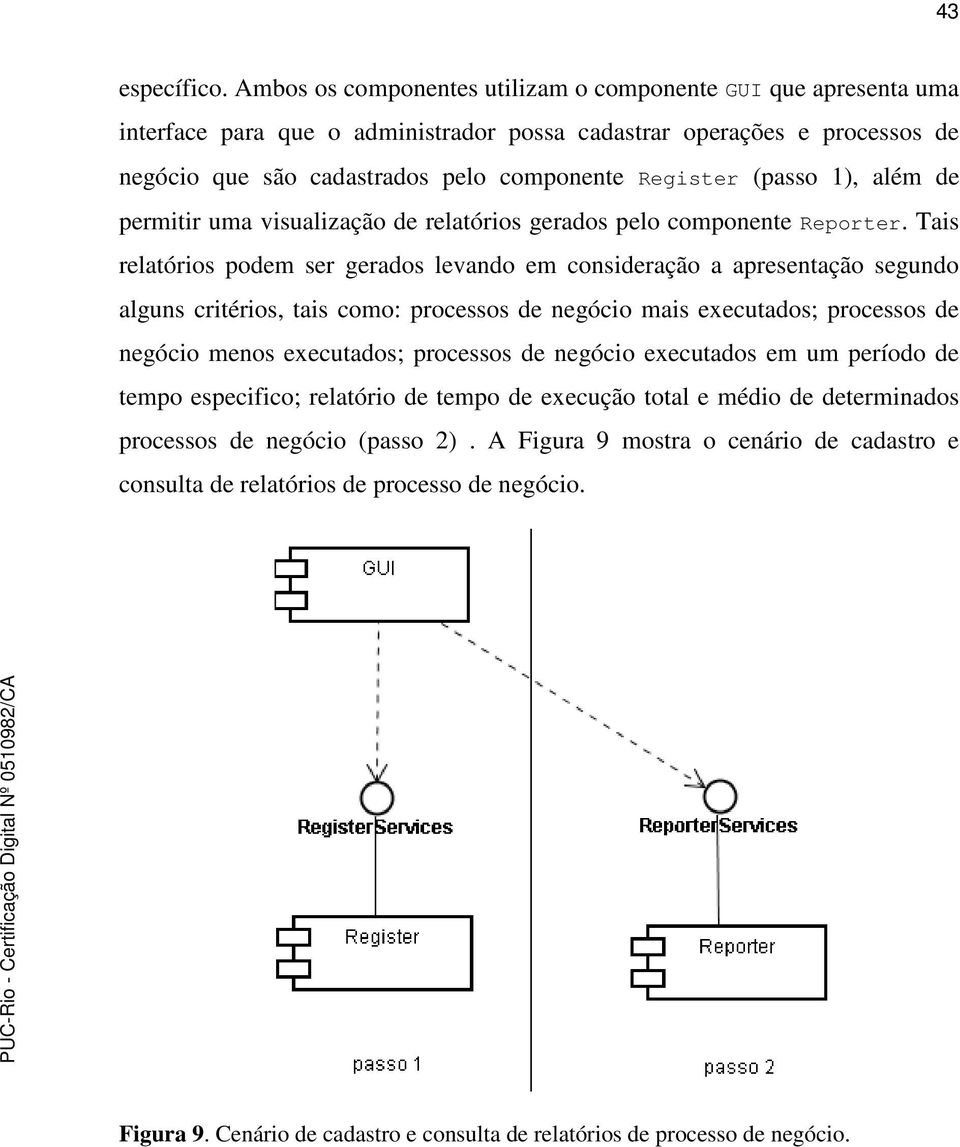 (passo 1), além de permitir uma visualização de relatórios gerados pelo componente Reporter.