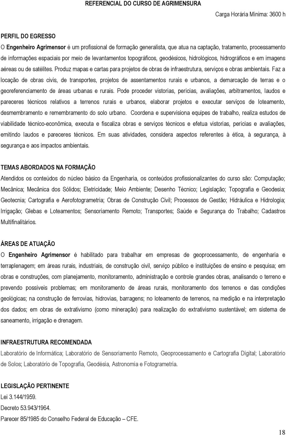 Produz mapas e cartas para projetos de obras de infraestrutura, serviços e obras ambientais.