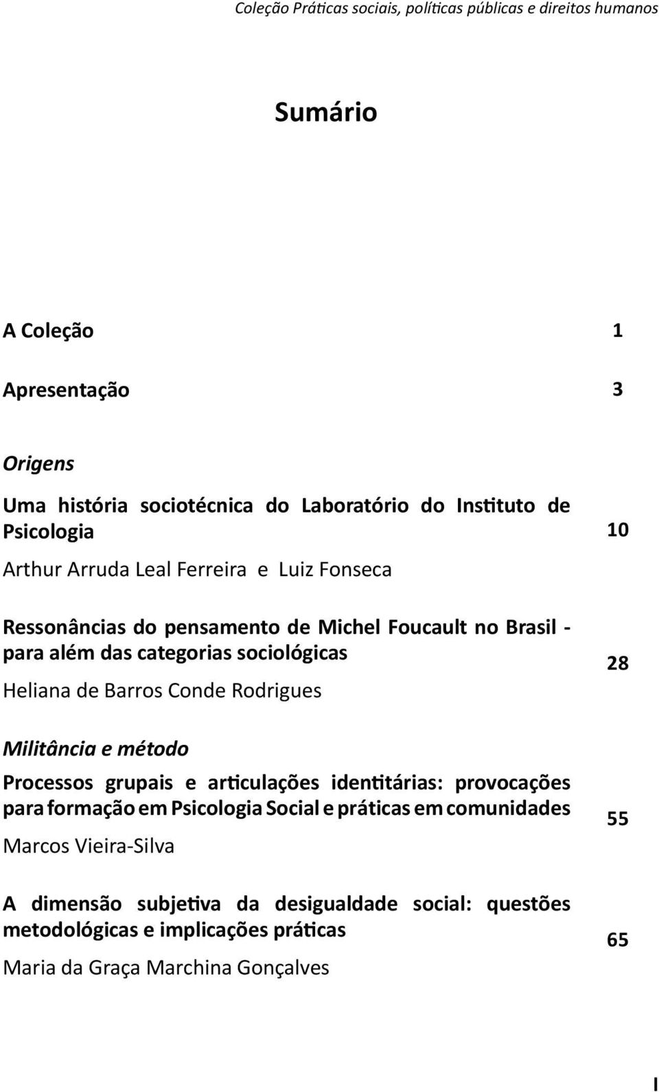 Heliana de Barros Conde Rodrigues Militância e método Processos grupais e ariculações idenitárias: provocações para formação em Psicologia Social e práticas em