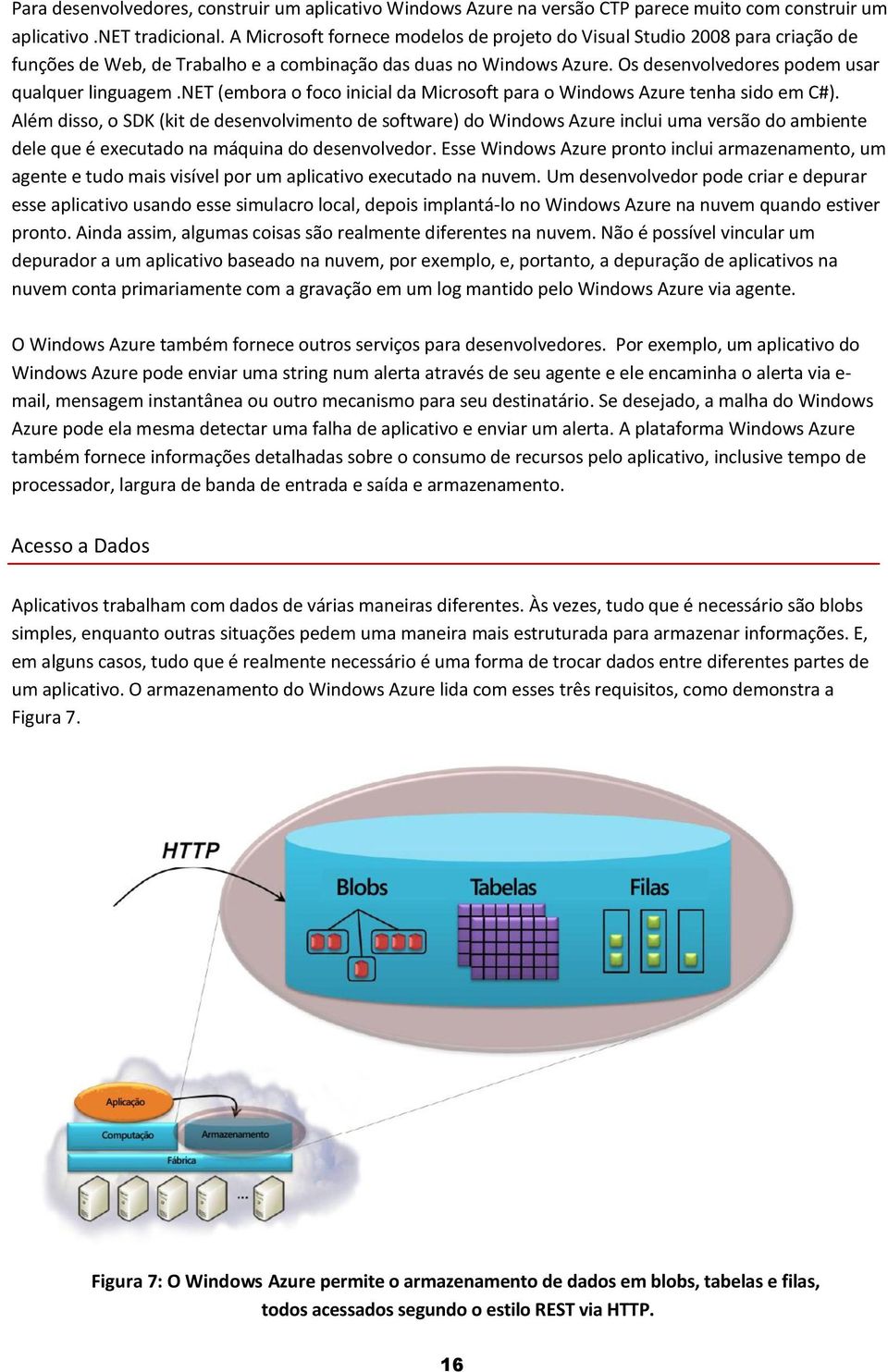 net (embora o foco inicial da Microsoft para o Windows Azure tenha sido em C#).