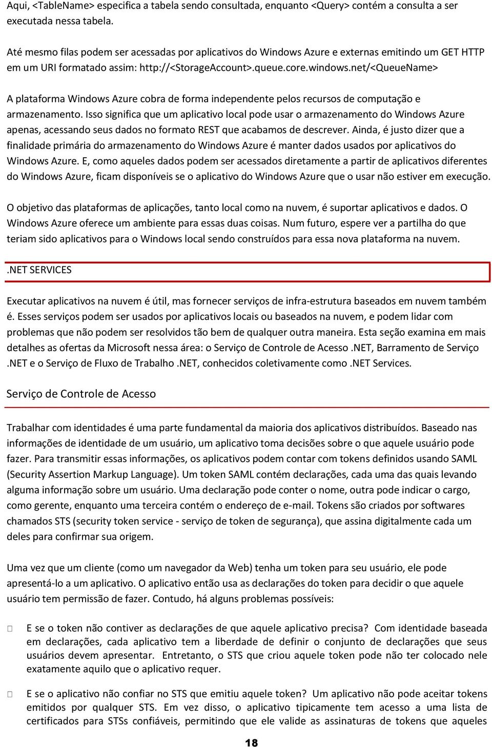 net/<queuename> A plataforma Windows Azure cobra de forma independente pelos recursos de computação e armazenamento.