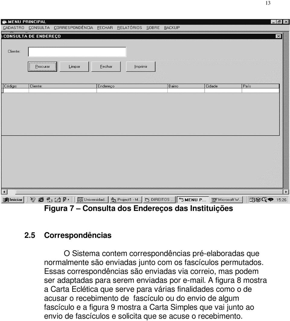 Essas correspondências são enviadas via correio, mas podem ser adaptadas para serem enviadas por e-mail.