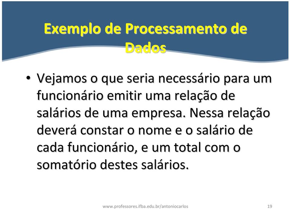 Nessa relação deverá constar o nome e o salário de cada funcionário, e