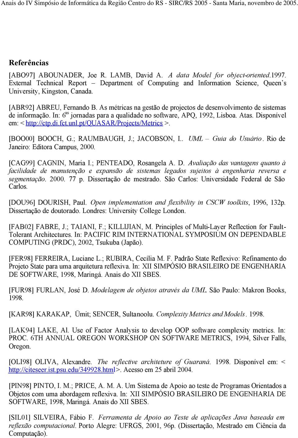 As métricas na gestão de projectos de desenvolvimento de sistemas de informação. In: 6 as jornadas para a qualidade no software, APQ, 1992, Lisboa. Atas. Disponível em: < http://ctp.di.fct.unl.