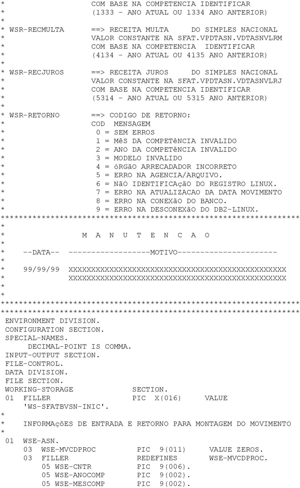 VDTASNVLRJ COM BASE NA COMPETENCIA IDENTIFICAR (5314 - ANO ATUAL OU 5315 ANO ANTERIOR) WSR-RETORNO ==> CODIGO DE RETORNO: COD MENSAGEM 0 = SEM ERROS 1 = MêS DA COMPETêNCIA INVALIDO 2 = ANO DA