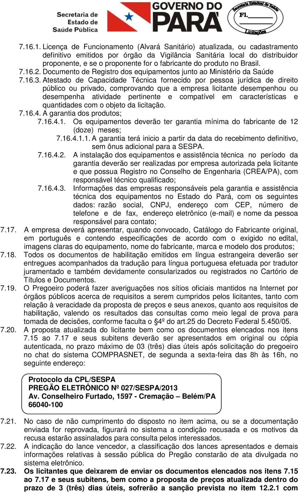 Atestado de Capacidade Técnica fornecido por pessoa jurídica de direito público ou privado, comprovando que a empresa licitante desempenhou ou desempenha atividade pertinente e compatível em