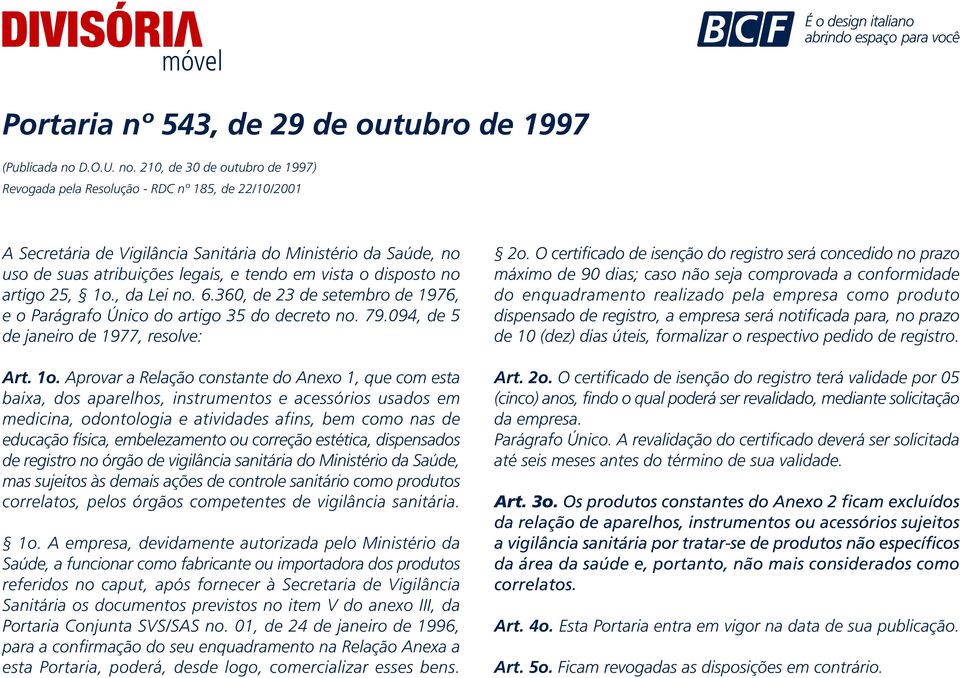 210, de 30 de outubro de 1997) Revogada pela Resolução - RDC nº 185, de 22/10/2001 A Secretária de Vigilância Sanitária do Ministério da Saúde, no uso de suas atribuições legais, e tendo em vista o