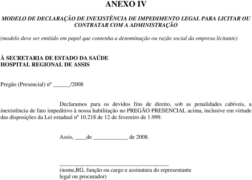 devidos fins de direito, sob as penalidades cabíveis, a inexistência de fato impeditivo à nossa habilitação no PREGÃO PRESENCIAL acima, inclusive em virtude das