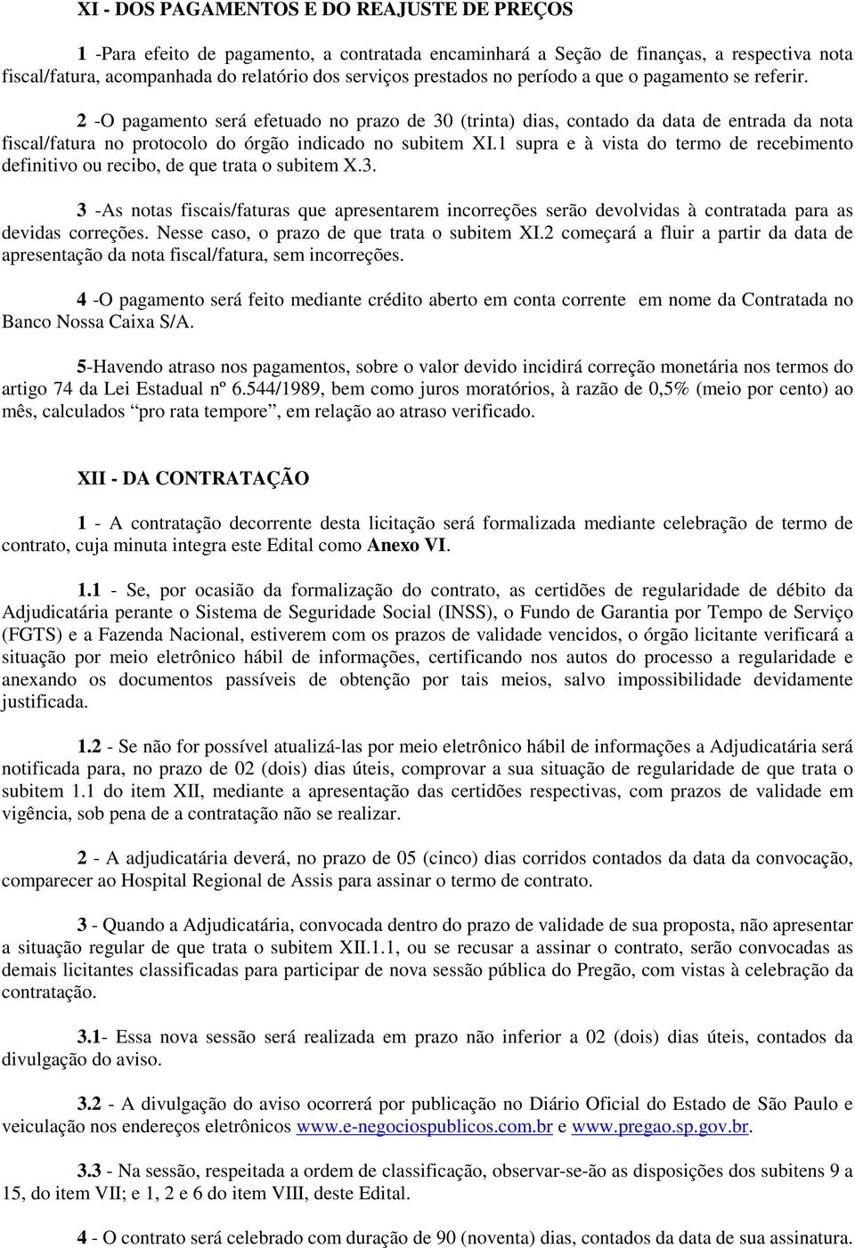 1 supra e à vista do termo de recebimento definitivo ou recibo, de que trata o subitem X.3.