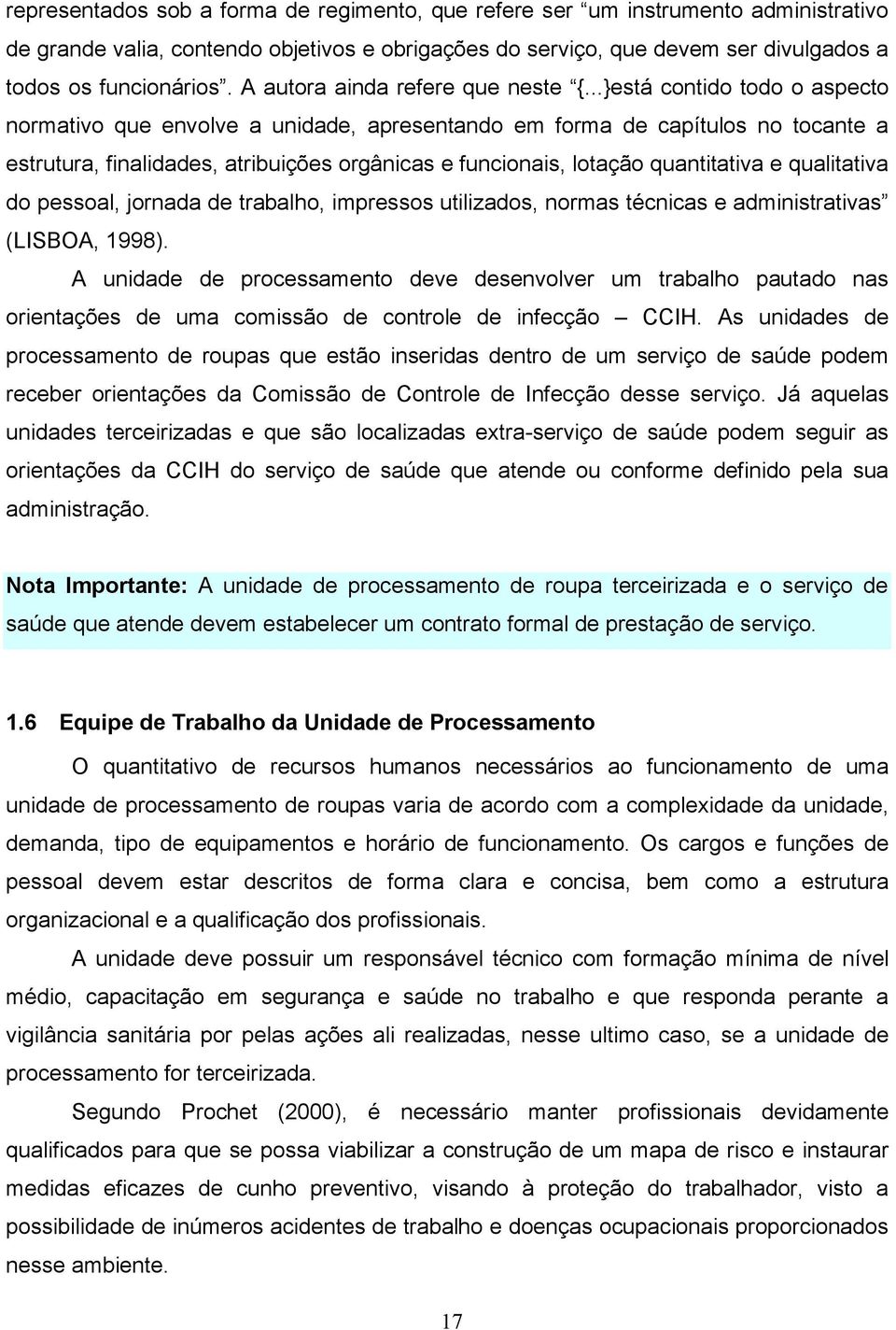 ..}está contido todo o aspecto normativo que envolve a unidade, apresentando em forma de capítulos no tocante a estrutura, finalidades, atribuições orgânicas e funcionais, lotação quantitativa e