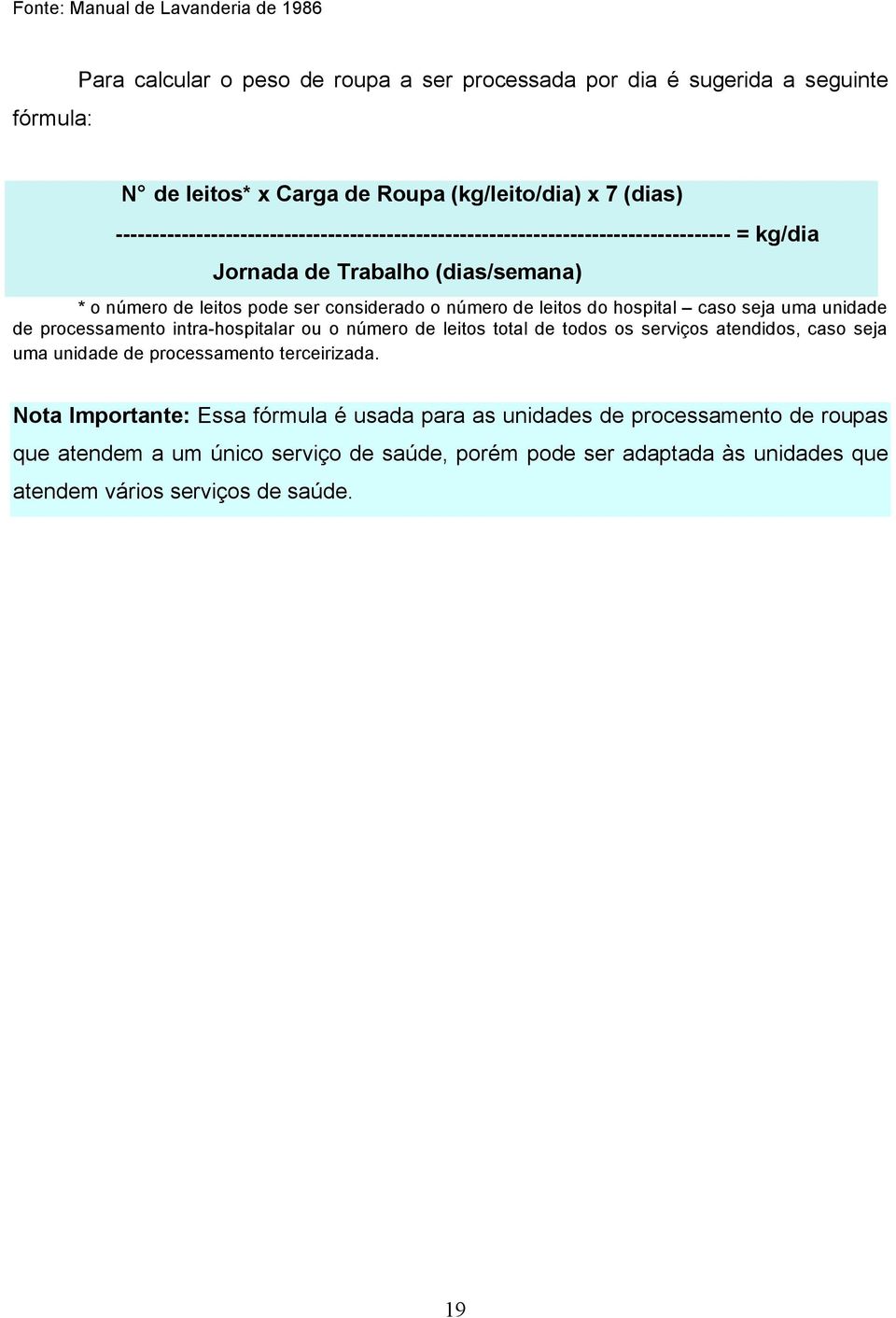 leitos do hospital caso seja uma unidade de processamento intra-hospitalar ou o número de leitos total de todos os serviços atendidos, caso seja uma unidade de processamento terceirizada.