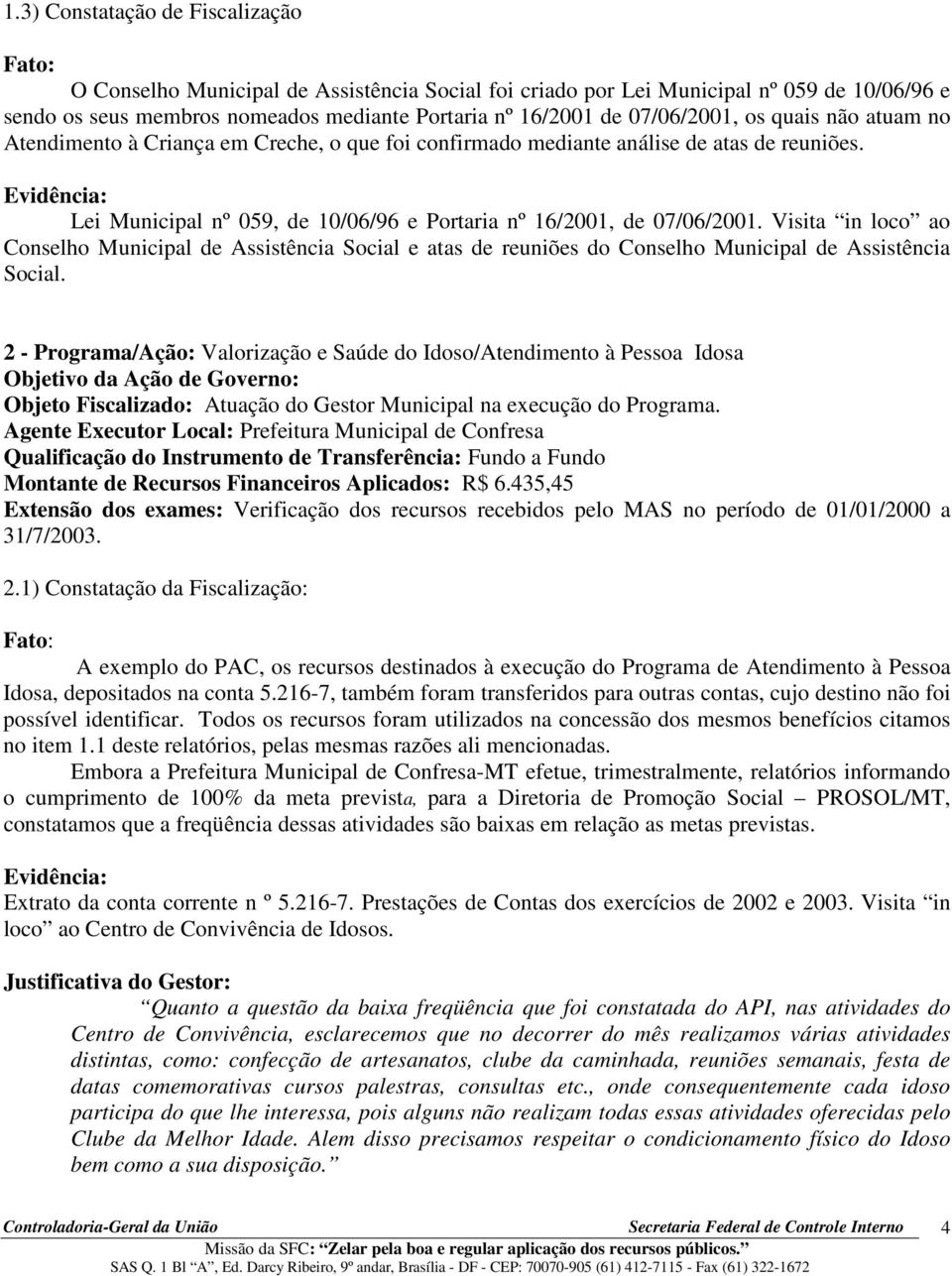 Evidência: Lei Municipal nº 059, de 10/06/96 e Portaria nº 16/2001, de 07/06/2001.