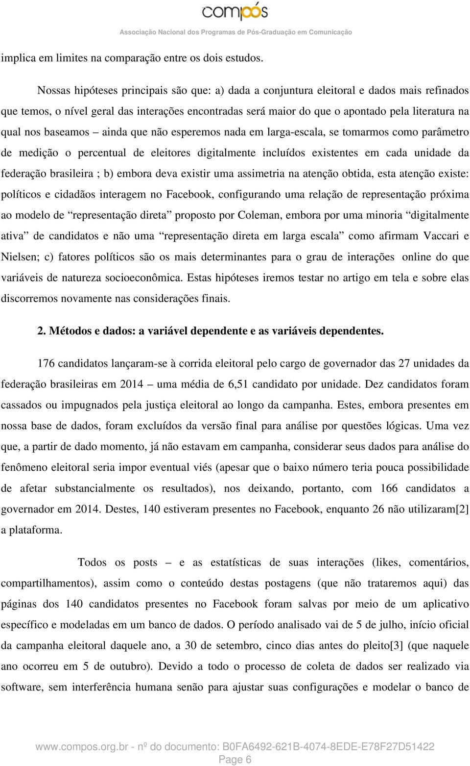 baseamos ainda que não esperemos nada em larga-escala, se tomarmos como parâmetro de medição o percentual de eleitores digitalmente incluídos existentes em cada unidade da federação brasileira ; b)