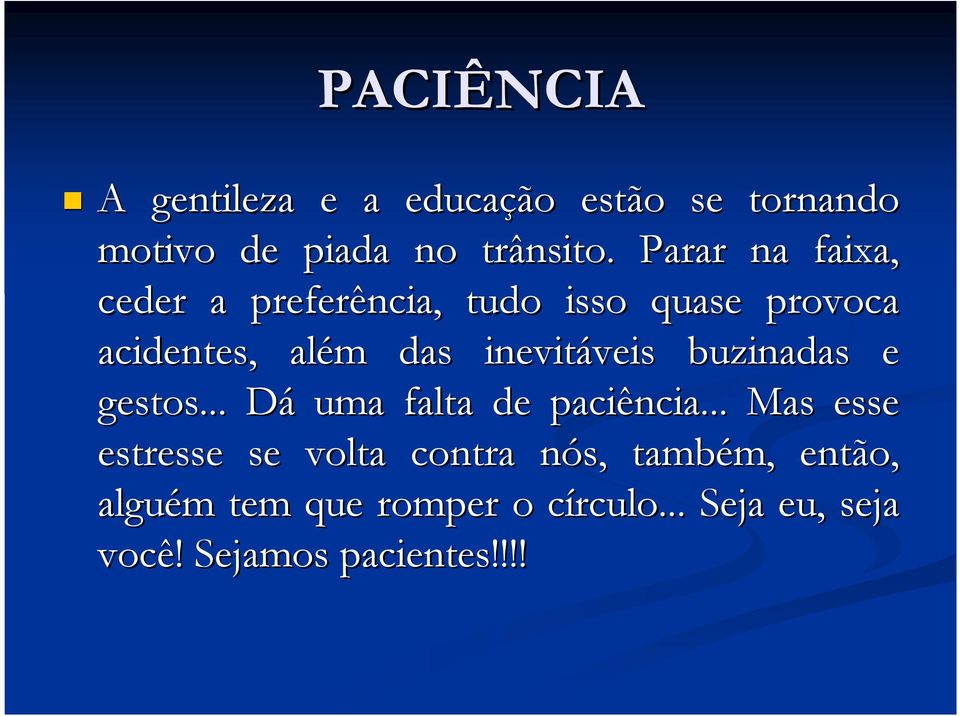 inevitáveis veis buzinadas e gestos... DáD uma falta de paciência.