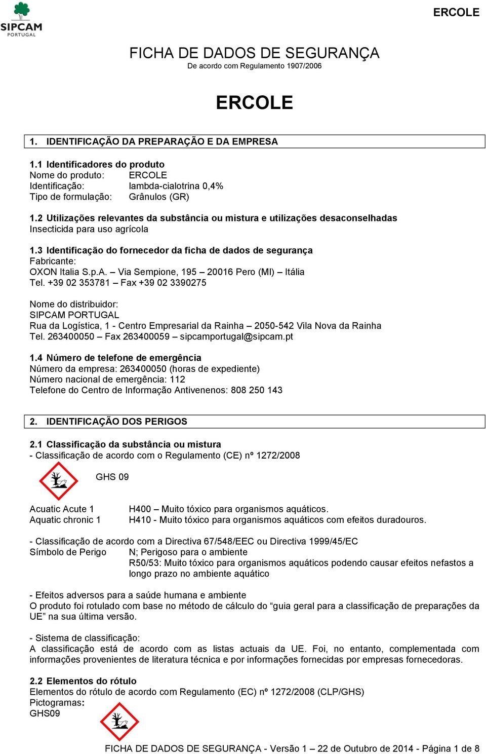 2 Utilizações relevantes da substância ou mistura e utilizações desaconselhadas Insecticida para uso agrícola 1.3 Identificação do fornecedor da ficha de dados de segurança Fabricante: OXON Italia S.