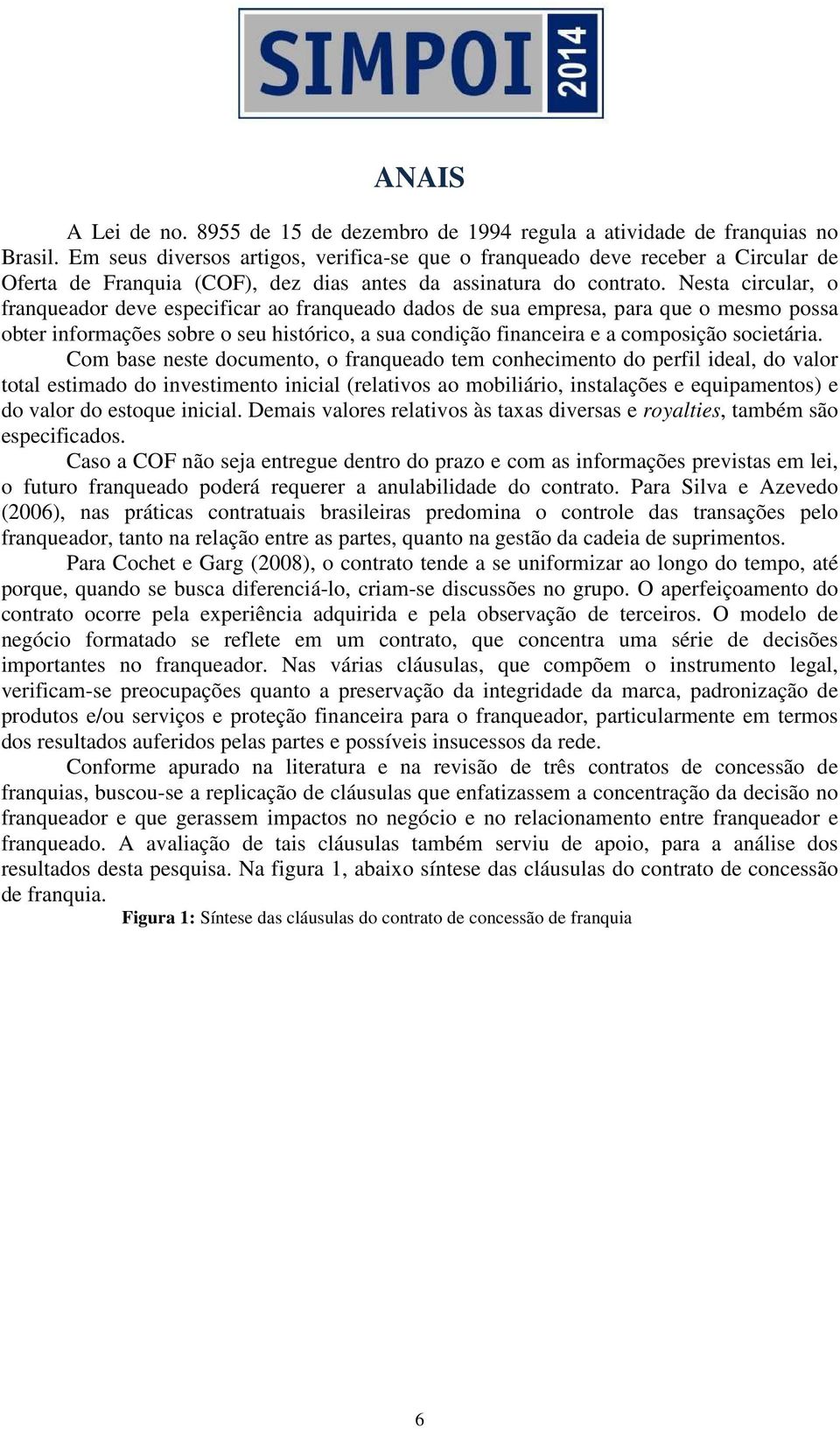 Nesta circular, o franqueador deve especificar ao franqueado dados de sua empresa, para que o mesmo possa obter informações sobre o seu histórico, a sua condição financeira e a composição societária.