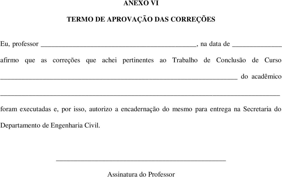 acadêmico foram executadas e, por isso, autorizo a encadernação do mesmo para