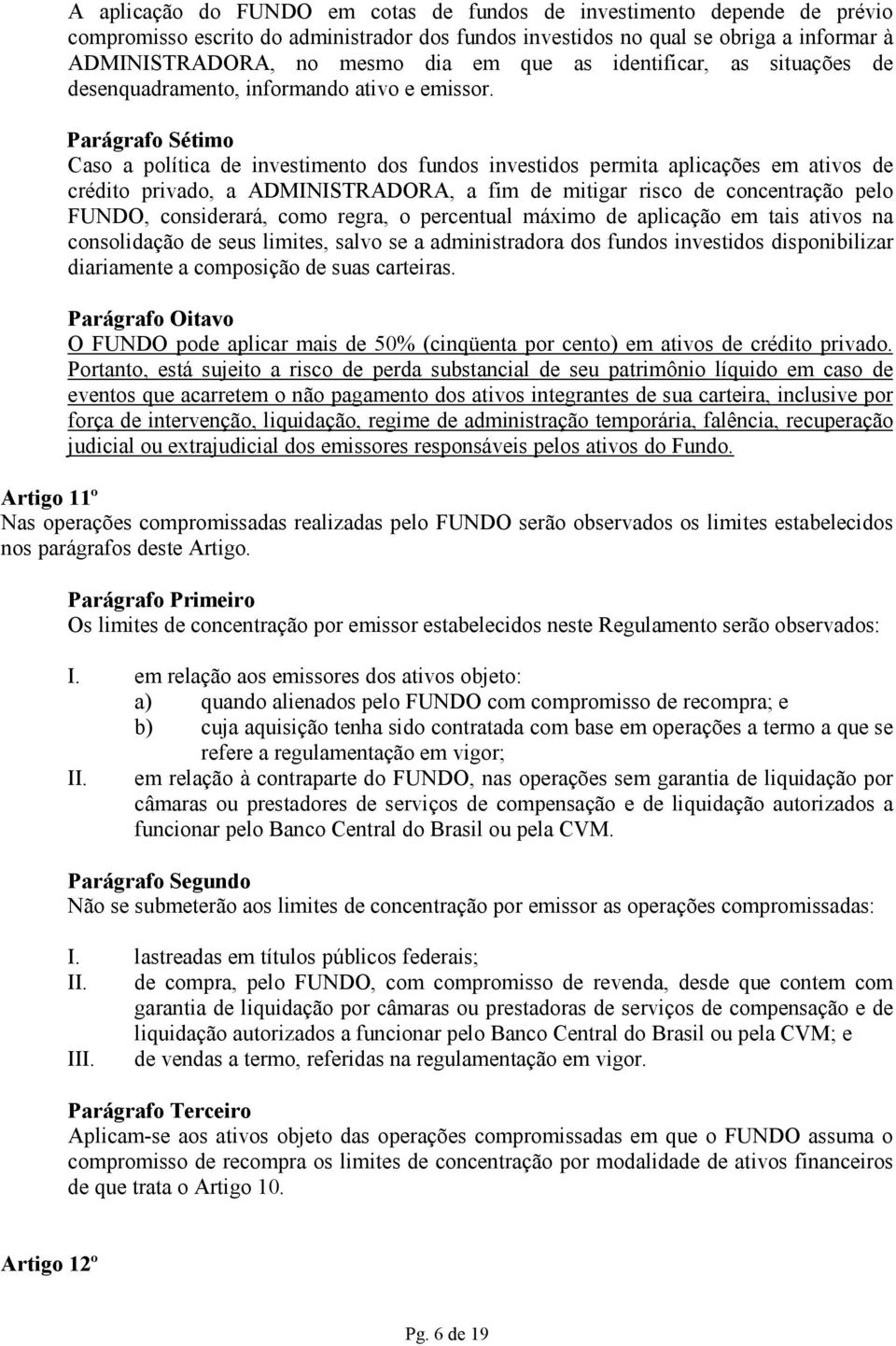 Parágrafo Sétimo Caso a política de investimento dos fundos investidos permita aplicações em ativos de crédito privado, a ADMINISTRADORA, a fim de mitigar risco de concentração pelo FUNDO,