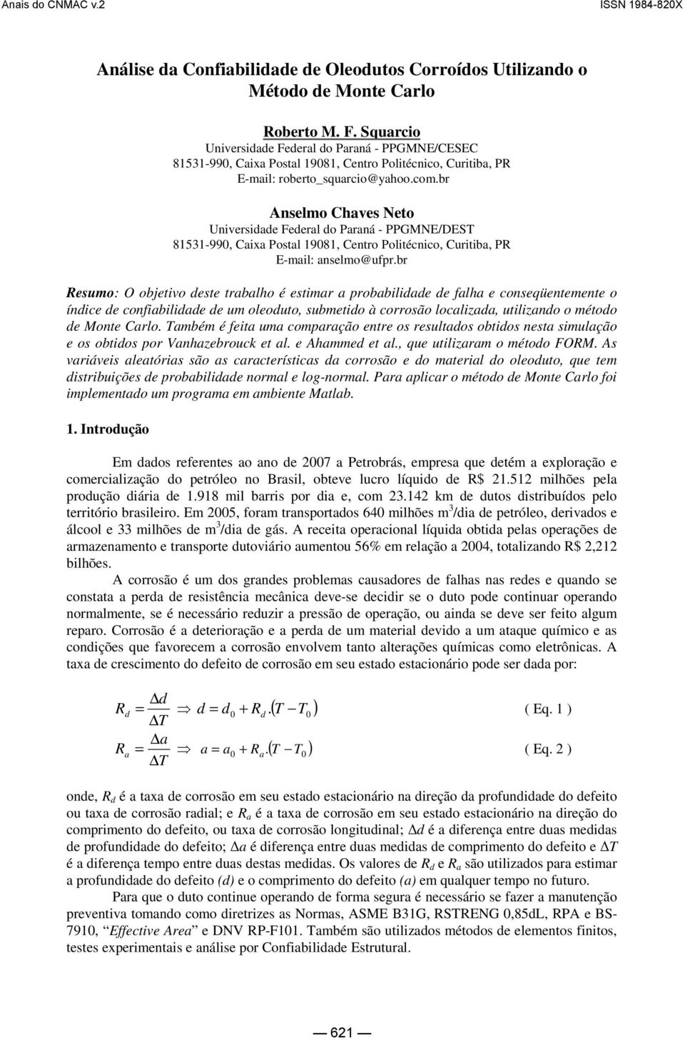 br Anselmo Chaves Neto Universidade Federal do araná - GMNE/DEST 853-99, Caixa ostal 98, Centro olitécnico, Curitiba, R E-mail: anselmo@upr.