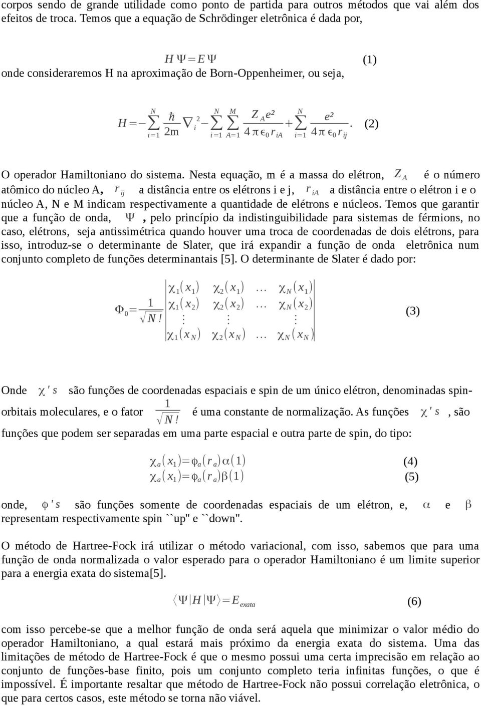 4π ϵ 0 r ij. (2) O operador Hamiltoniano do sistema.