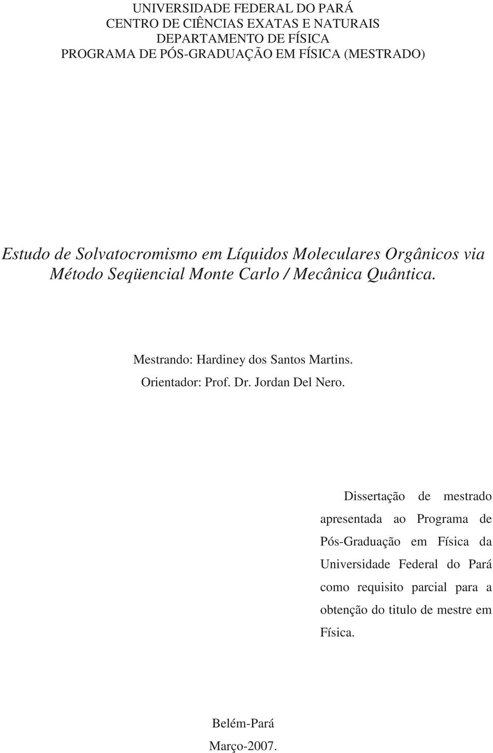 Mestrando: Hardiney dos Santos Martins. Orientador: Prof. Dr. Jordan Del Nero.