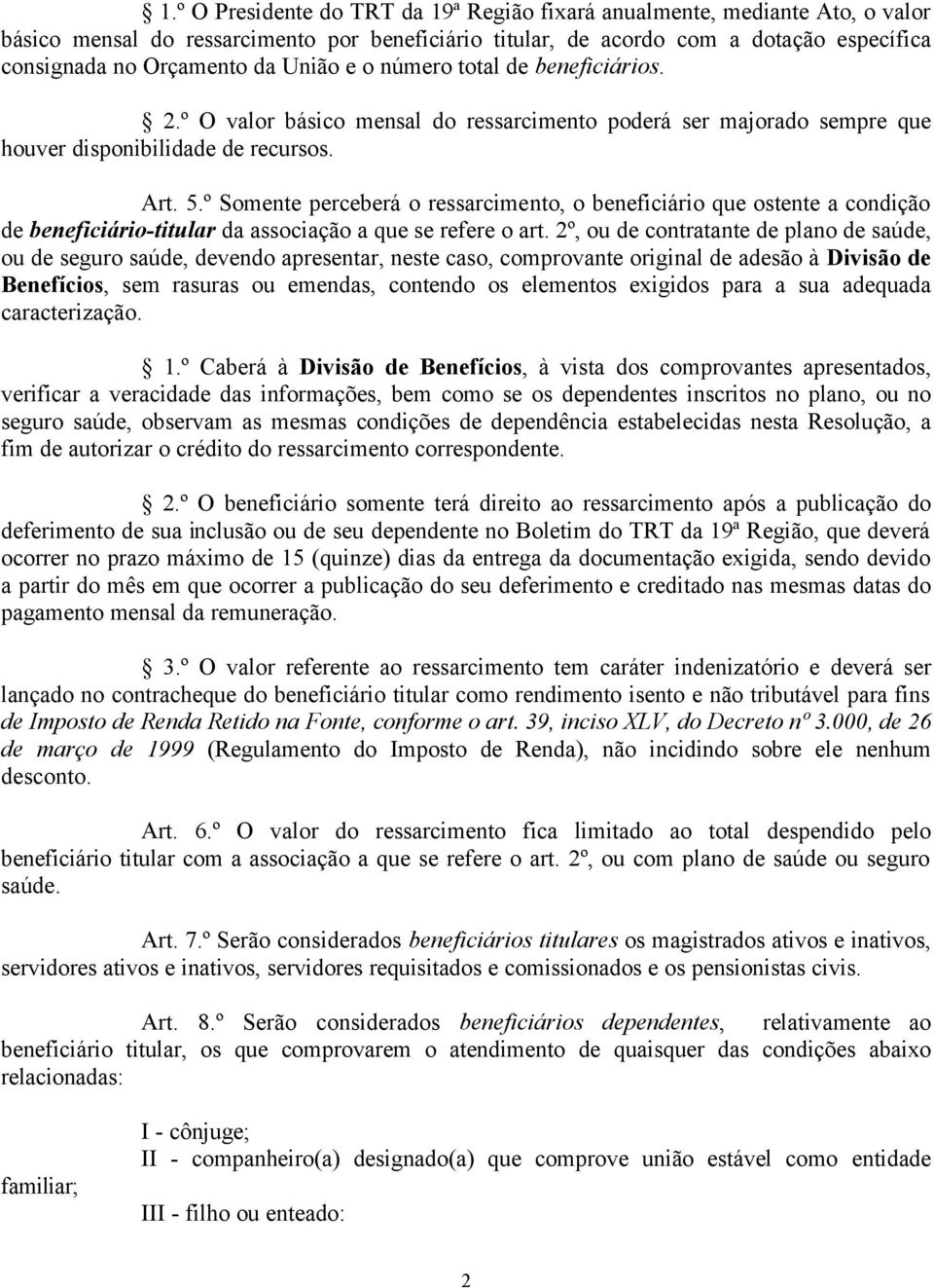 º Somente perceberá o ressarcimento, o beneficiário que ostente a condição de beneficiário-titular da associação a que se refere o art.