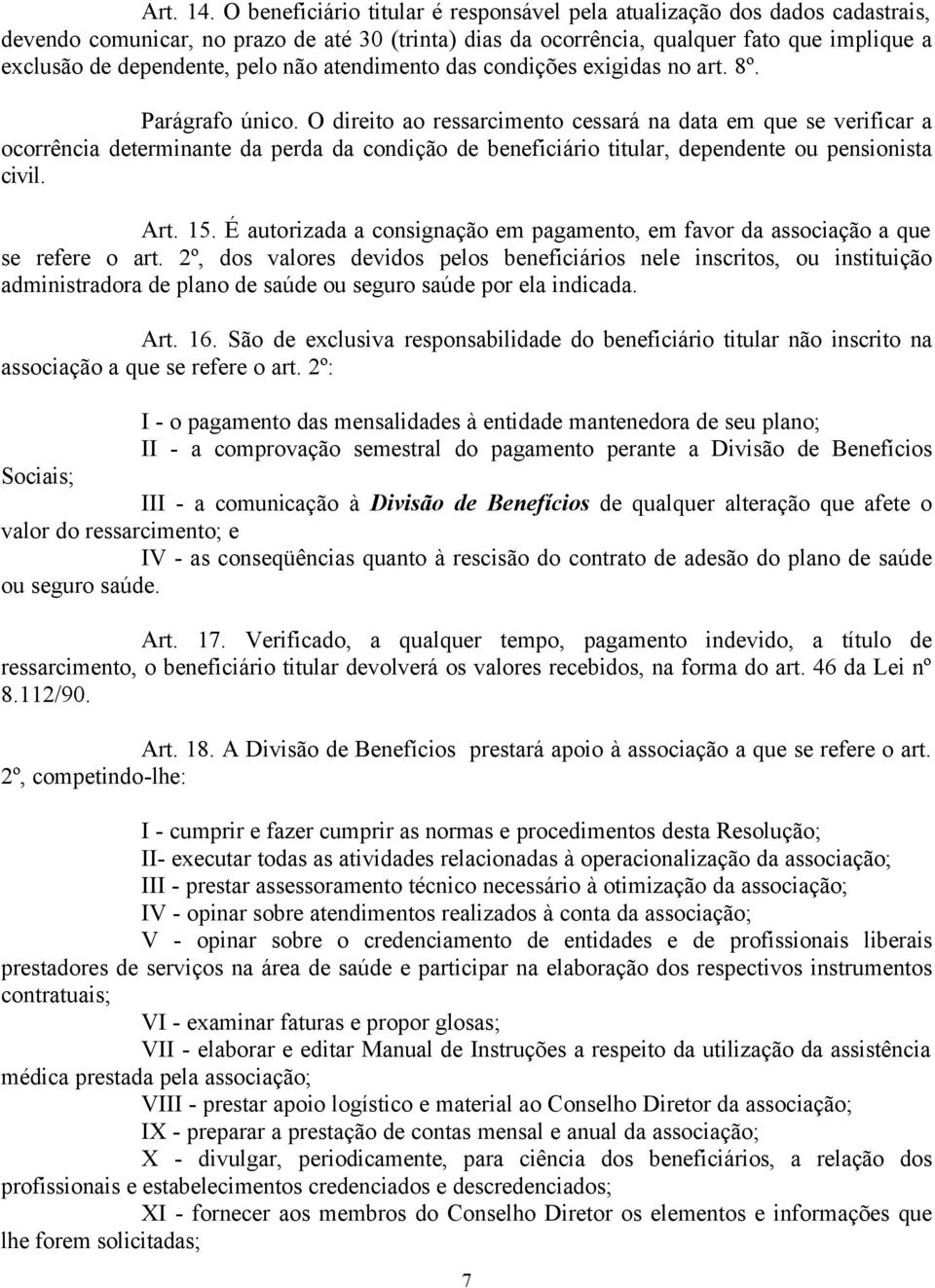 pelo não atendimento das condições exigidas no art. 8º. Parágrafo único.