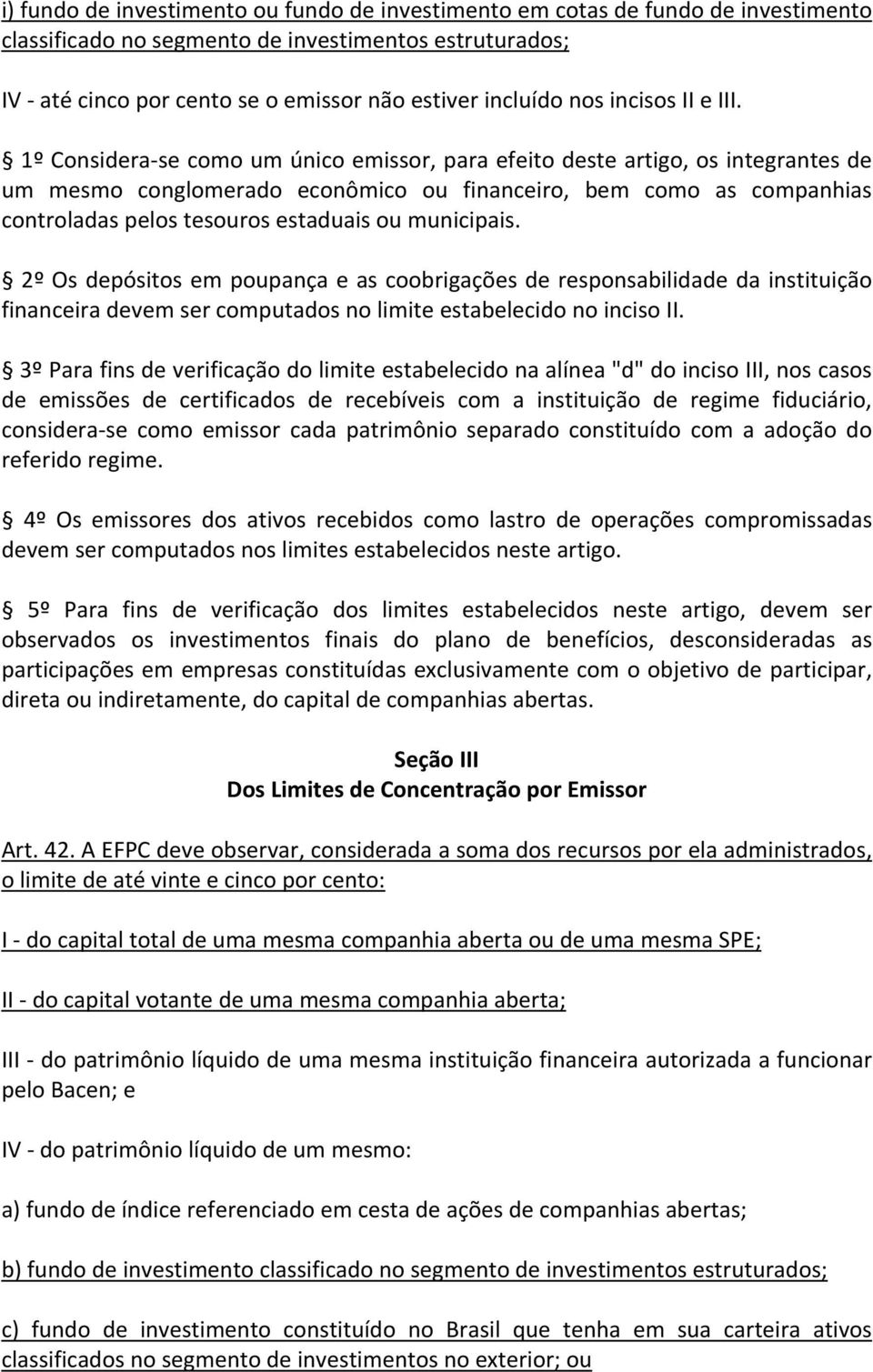 1º Considera se como um único emissor, para efeito deste artigo, os integrantes de um mesmo conglomerado econômico ou financeiro, bem como as companhias controladas pelos tesouros estaduais ou