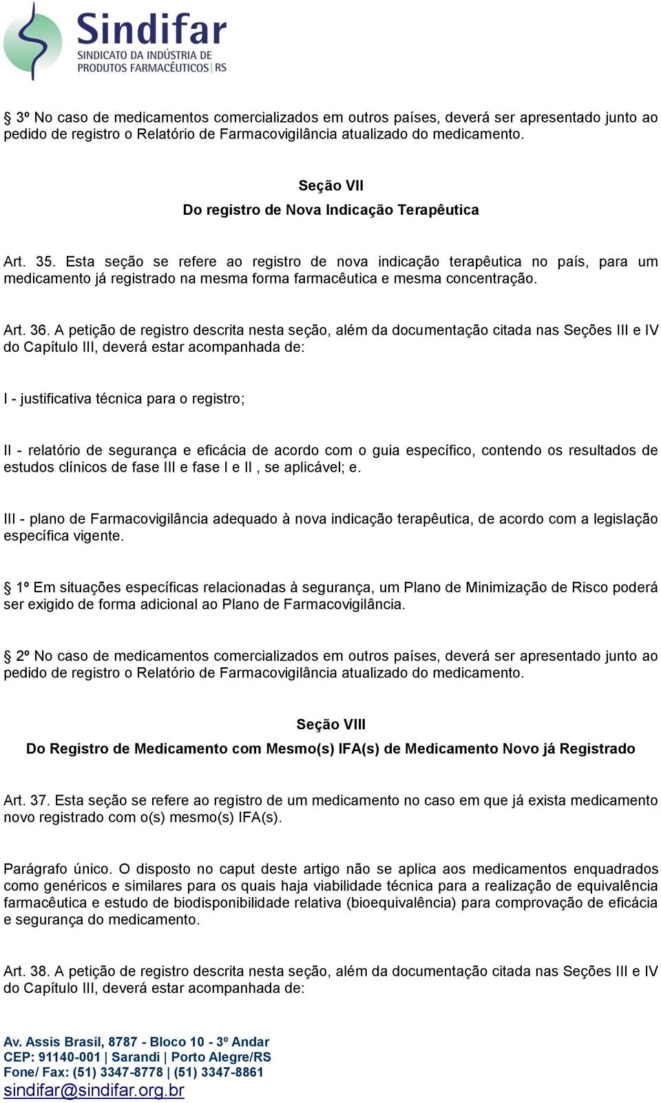 Esta seção se refere ao registro de nova indicação terapêutica no país, para um medicamento já registrado na mesma forma farmacêutica e mesma concentração. Art. 36.