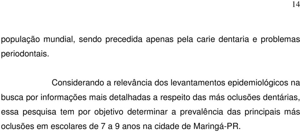 detalhadas a respeito das más oclusões dentárias, essa pesquisa tem por objetivo determinar