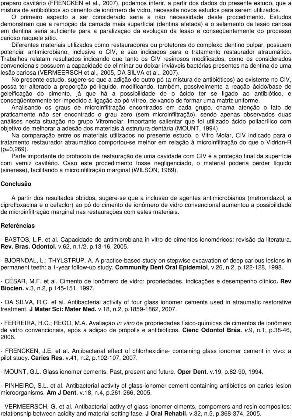 O primeiro aspecto a ser considerado seria a não necessidade deste procedimento.