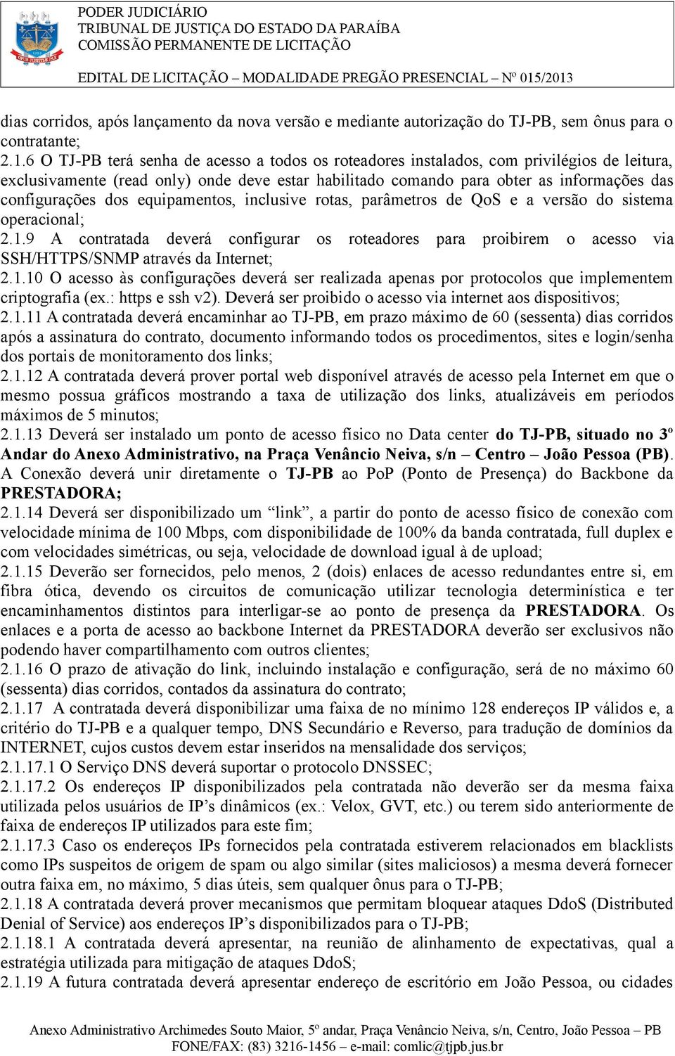 dos equipamentos, inclusive rotas, parâmetros de QoS e a versão do sistema operacional; 2.1.