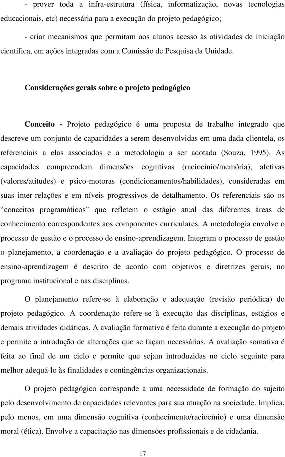 Considerações gerais sobre o projeto pedagógico Conceito - Projeto pedagógico é uma proposta de trabalho integrado que descreve um conjunto de capacidades a serem desenvolvidas em uma dada clientela,