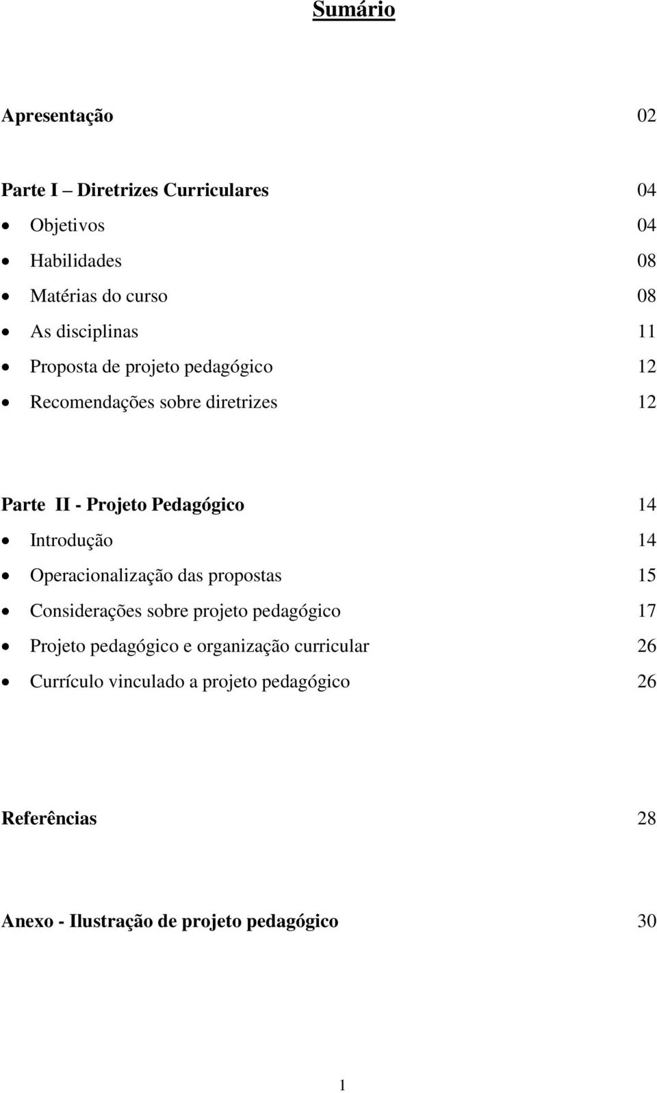 Introdução 14 Operacionalização das propostas 15 Considerações sobre projeto pedagógico 17 Projeto pedagógico e