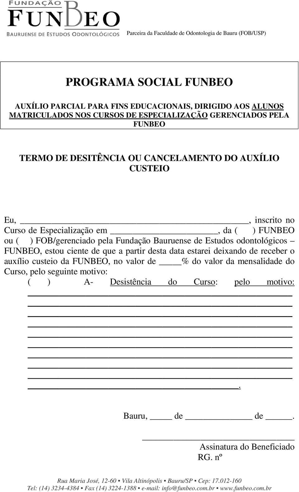 Bauruense de Estudos odontológicos FUNBEO, estou ciente de que a partir desta data estarei deixando de receber o auxílio custeio da FUNBEO, no valor