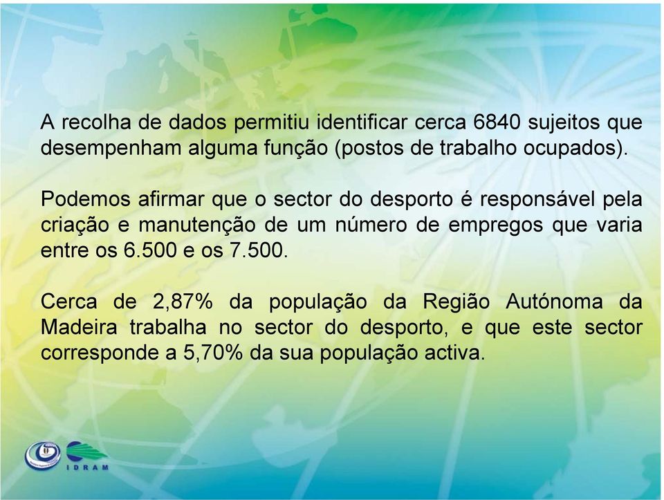 Podemos afirmar que o sector do desporto é responsável pela criação e manutenção de um número de