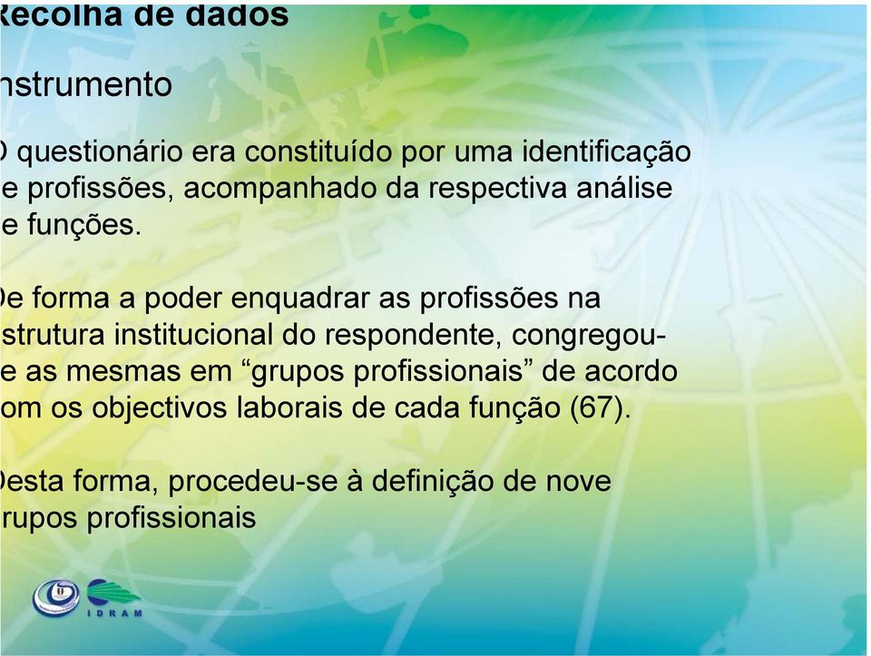 e forma a poder enquadrar as profissões na strutura institucional do respondente, congregouas