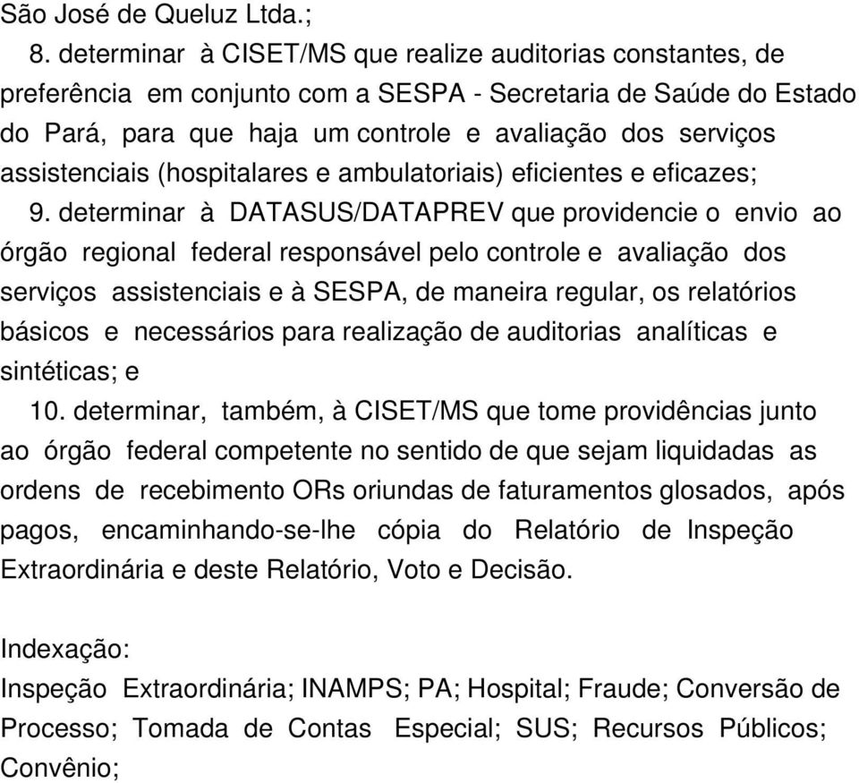 assistenciais (hospitalares e ambulatoriais) eficientes e eficazes; 9.