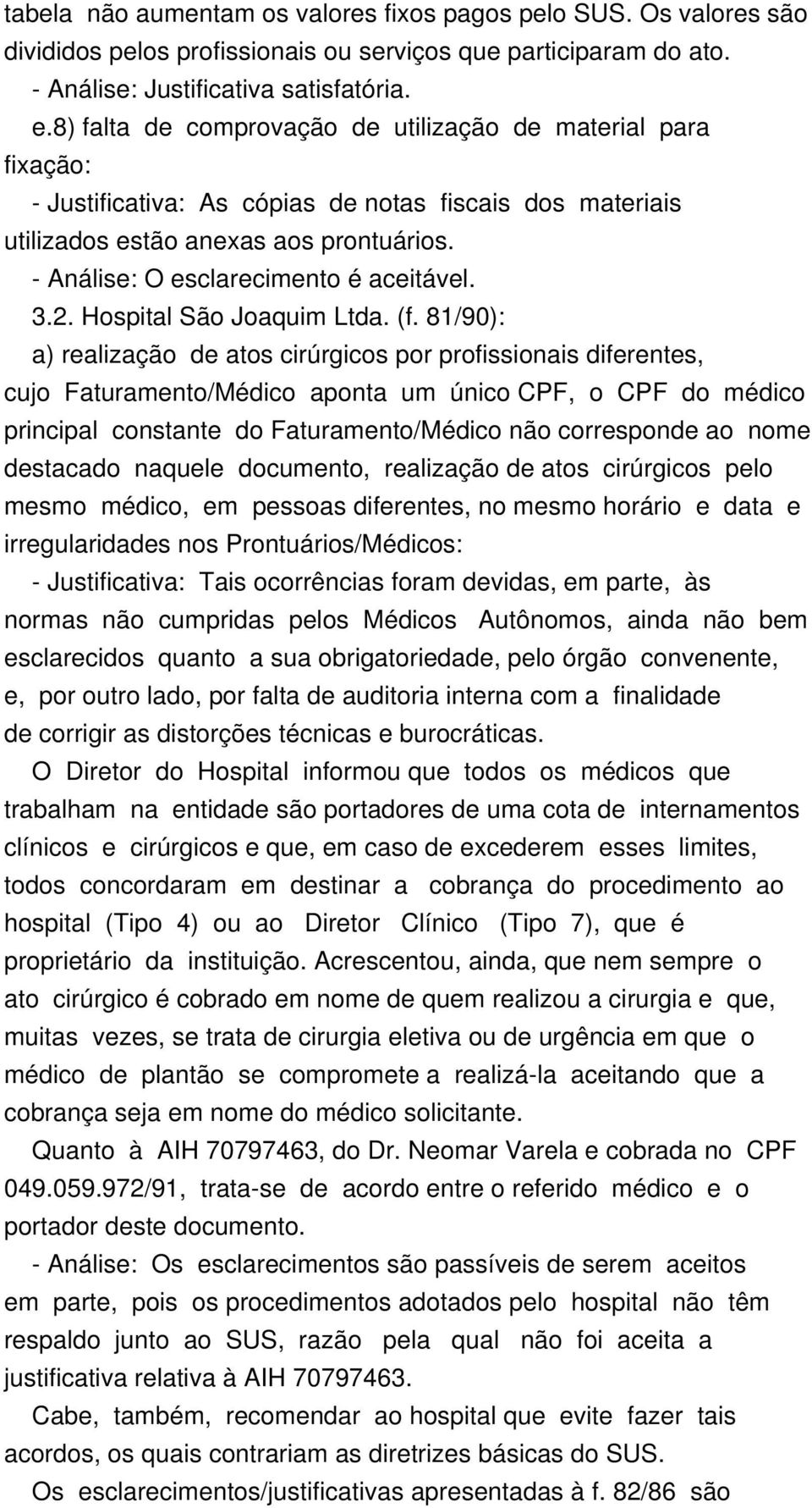 - Análise: O esclarecimento é aceitável. 3.2. Hospital São Joaquim Ltda. (f.